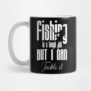 Fishing is a tough job but i can tackle it Mug